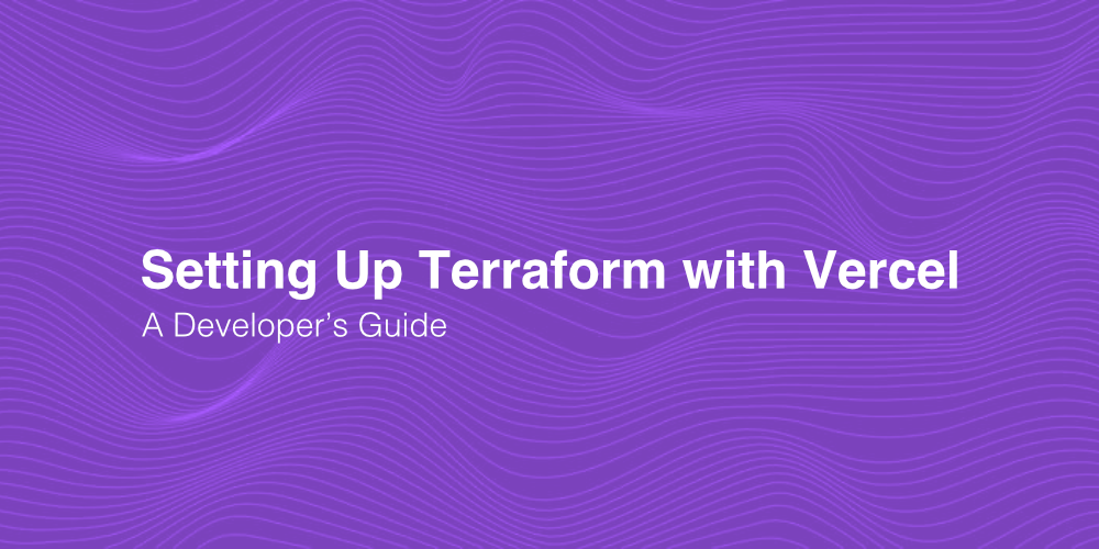 Setting Up Terraform with Vercel: A Developer's Guide